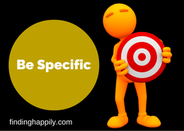 Be specific in achieving your goals