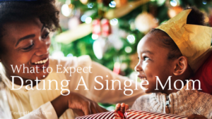 What to expect dating a single mom
