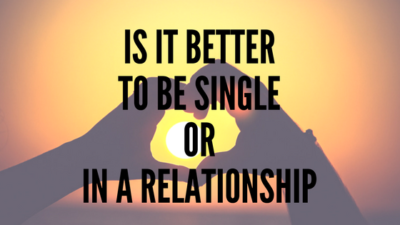 Is It Better To Be Single Or In A Relationship Finding Happily