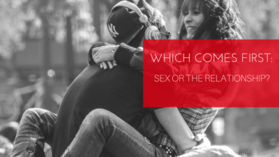 Which Comes First: Sex Or Relationship