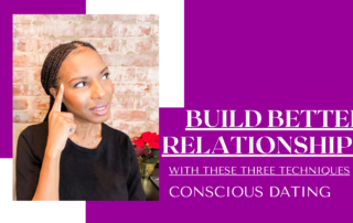 Build Better Relationships with these conscious dating steps