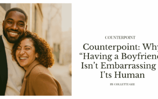 Counterpoint: Why 'Having a Boyfriend' Isn't Embarrassing -- It's Human' by Collette Gee