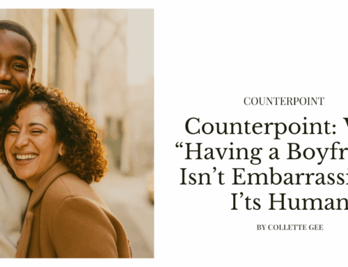 Counterpoint: Why “Having a Boyfriend” Isn’t Embarrassing — It’s Human